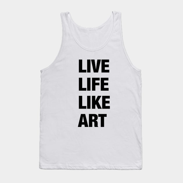 Live Life Like Art (light) Tank Top by tztees